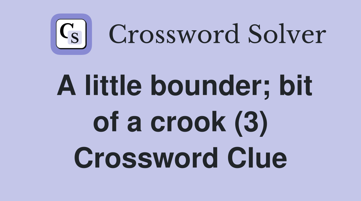 A little bounder; bit of a crook (3) Crossword Clue Answers